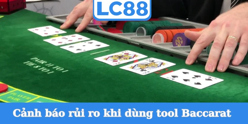canh-bao-rui-ro-khi-dung-tool-baccarat