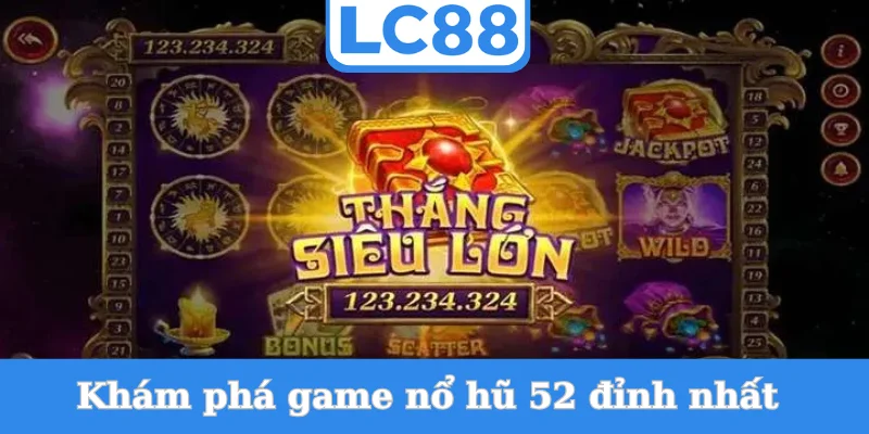kham-pha-game-no-hu-52-dinh-nhat